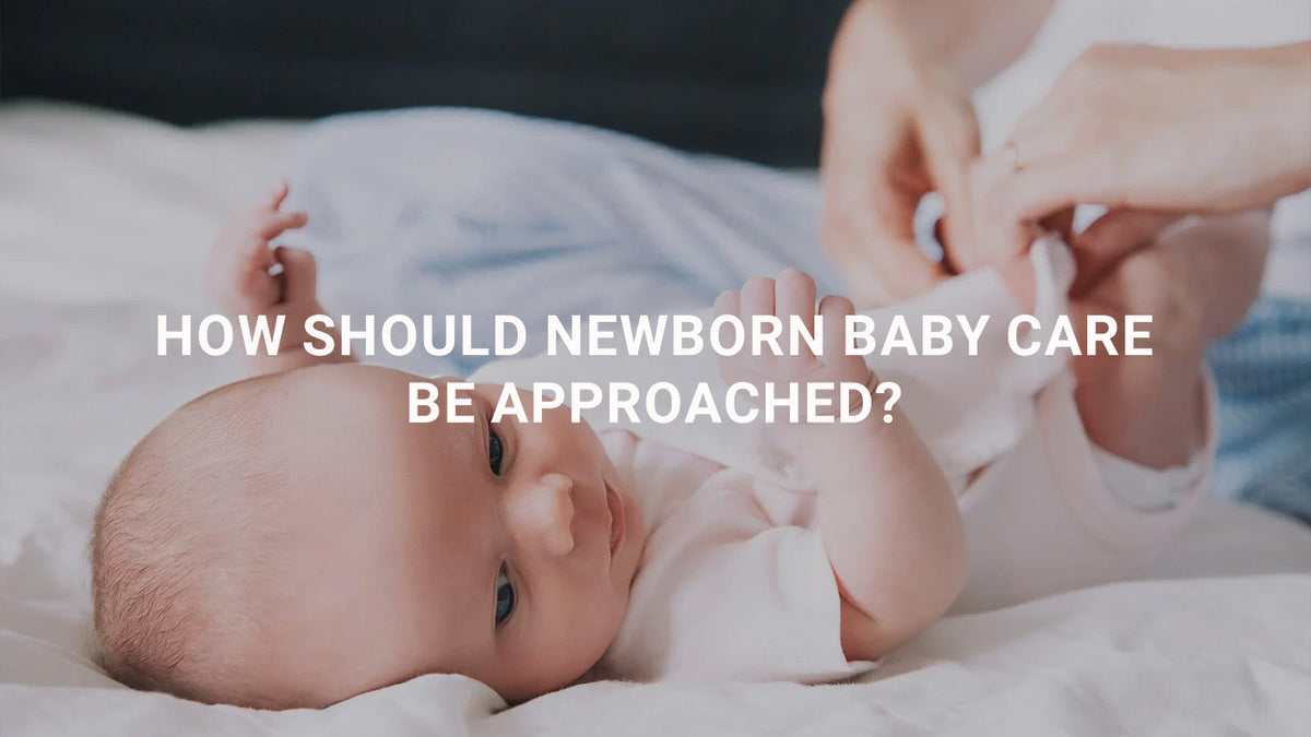 How Should Newborn Baby Care Be Approached?
