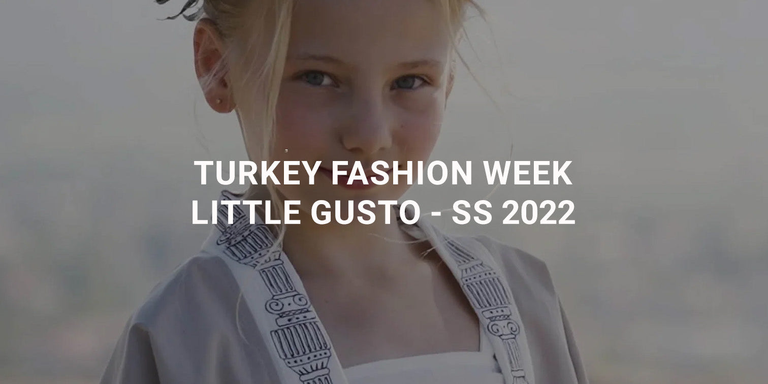 TURKEY FASHION WEEK - Little Gusto - SS 2022 -