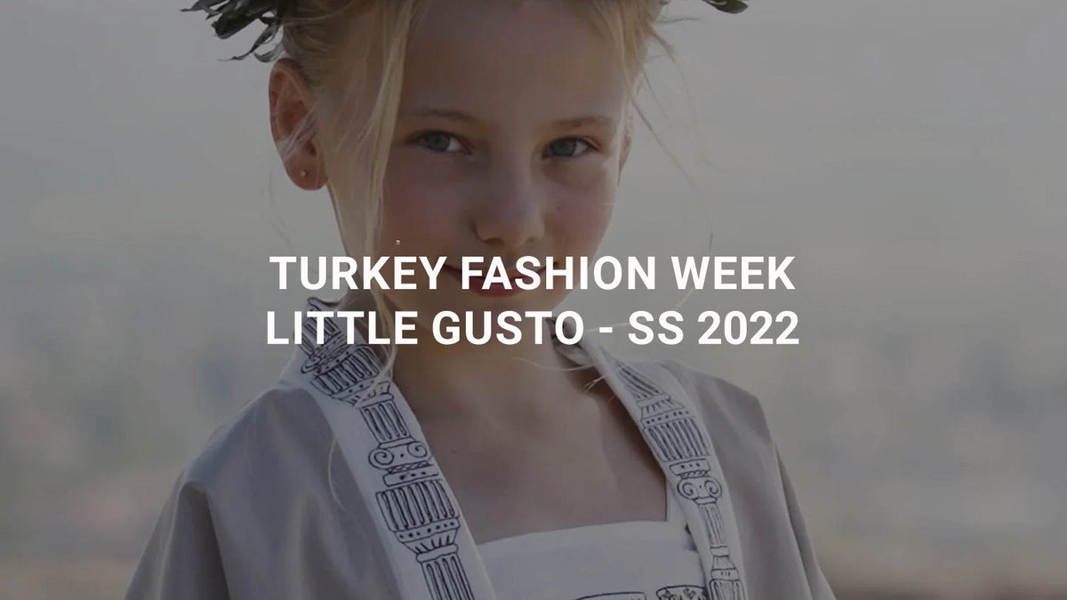 TURKEY FASHION WEEK - Little Gusto - SS 2022 -